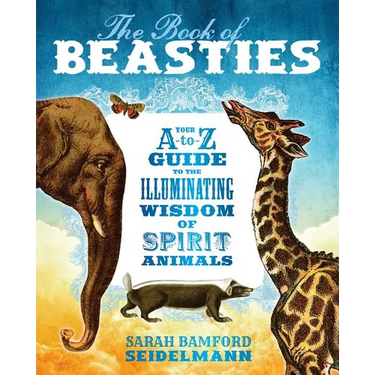 The Book of Beasties: Your A-To-Z Guide to the Illuminating Wisdom of Spirit Animals