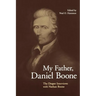 My Father, Daniel Boone: The Draper Interviews with Nathan Boone