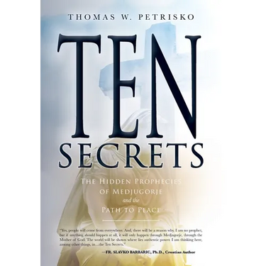 Ten Secrets: The Hidden Prophecies of Medjugorje and the Path to Peace