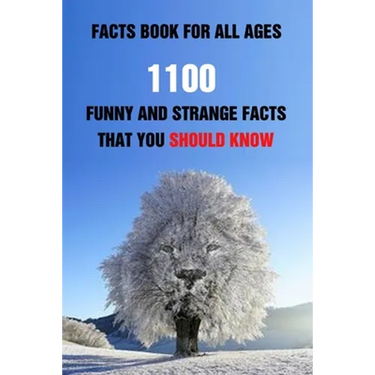 Facts Book For All Ages: 1100 Funny And Strange Facts That You Should Know