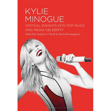 Kylie Minogue: Critical Insights into Pop Music and Media Celebrity
