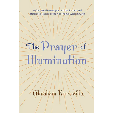 The Prayer of Illumination: A Comparative Analysis Into the Eastern and Reformed Nature of the Mar Thoma Syrian Church