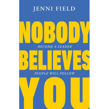 Nobody Believes You: Become a Leader People Will Follow