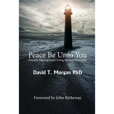 Peace Be Unto You: Anxiety Management Using Gospel Principles