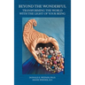 Beyond the Wonderful: Transforming the World with the Light of Your Being