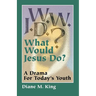 W.W.J.D.: A Drama for Today's Youth