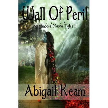 Wall Of Peril: The Princess Maura Tales - Book Two: A Fantasy Series