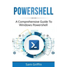 PowerShell: A Comprehensive Guide to Windows PowerShell