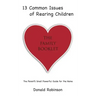 13 Common Issues of Rearing Children: The Parents' Small Powerful Guide for the Home