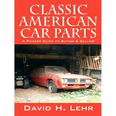 Classic American Car Parts: A Pickers Guide to Buying & Selling
