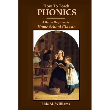 How To Teach Phonics: A Better Days Books Home School Classic