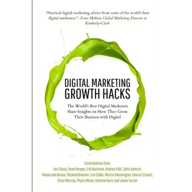 Digital Marketing Growth Hacks: The World's Best Digital Marketers Share Insights on How They Grew Their Businesses with Digital