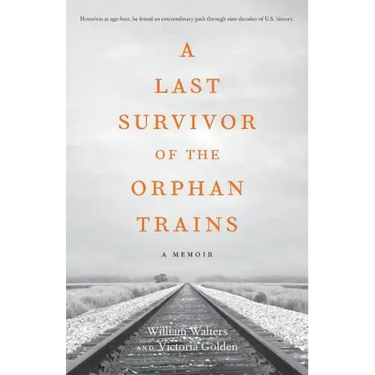 A Last Survivor of the Orphan Trains: A Memoir