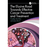The Elusive Road Towards Effective Cancer Prevention and Treatment
