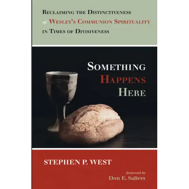 Something Happens Here: Reclaiming the Distinctiveness of Wesley's Communion Spirituality in Times of Divisiveness