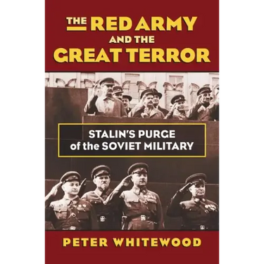 The Red Army and the Great Terror: Stalin's Purge of the Soviet Military