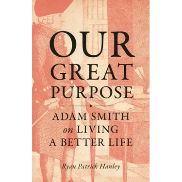 Our Great Purpose: Adam Smith on Living a Better Life