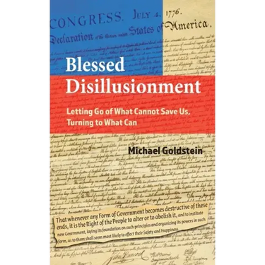 Blessed Disillusionment: Letting Go of What Cannot Save Us, Turning to What Can