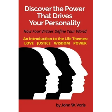 Discover the Power that Drives Your Personality: How Four Virtues Define Your World - Introduction to the Life Themes: Love, Justice, Wisdom, Power