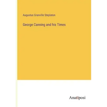 George Canning and his Times