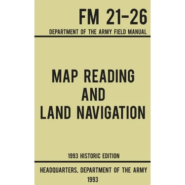Map Reading And Land Navigation - Army FM 21-26 (1993 Historic Edition): Department Of The Army Field Manual