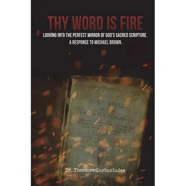Thy Word is Fire: Looking into the Perfect Mirror of God's Sacred Scripture. A Response to Michael Brown.