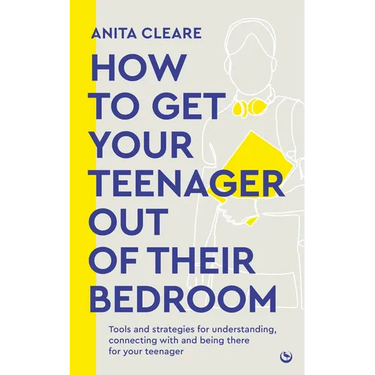 How to Get Your Teenager Out of Their Bedroom: The Ultimate Tools and Strategies for Understanding, Connecting with and Being There for Your Teenager