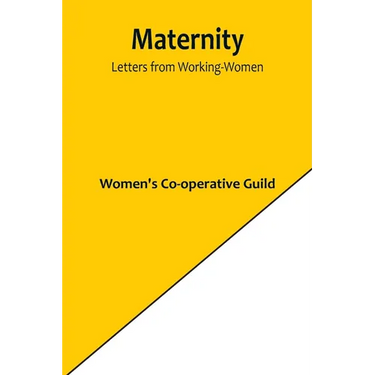 Maternity: Letters from Working-Women