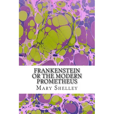 Frankenstein or the Modern Prometheus: (Mary Shelley Classics Collection)