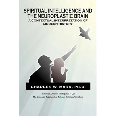 Spiritual Intelligence and The Neuroplastic Brain: A Contextual Interpretation of Modern History