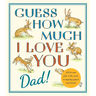 Guess How Much I Love You, Dad!: Fathers Day Gift Edition