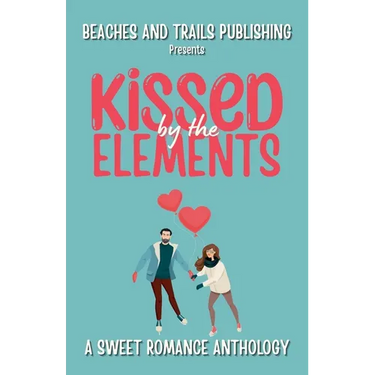 Kissed by the Elements: A Sweet Romance Anthology