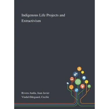 Indigenous Life Projects and Extractivism