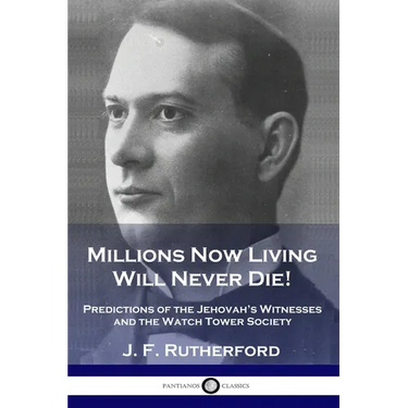Millions Now Living Will Never Die!: Predictions of the Jehovah's Witnesses and the Watch Tower Society