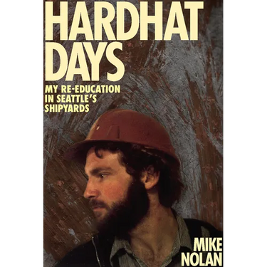Hardhat Days: My Re-Education in Seattle's Shipyards