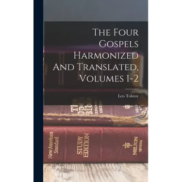 The Four Gospels Harmonized And Translated, Volumes 1-2