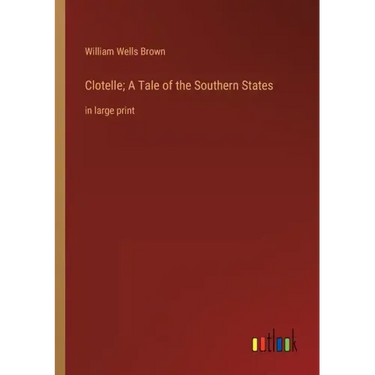 Clotelle; A Tale of the Southern States: in large print