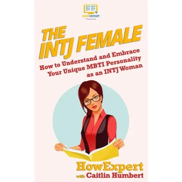 The INTJ Female: How to Understand and Embrace Your Unique MBTI Personality as an INTJ Woman