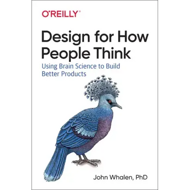 Design for How People Think: Using Brain Science to Build Better Products