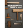When the Rewards Can Be So Great: Essays on Writing and the Writing Life