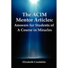 The ACIM Mentor Articles: Answers for Students of A Course in Miracles
