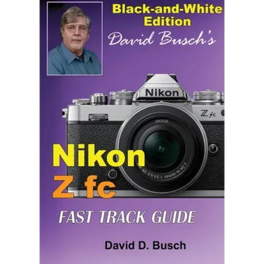David Busch's Nikon Z fc FAST TRACK GUIDE Black & White Edition