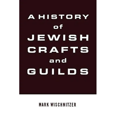 A History of Jewish Crafts and Guilds