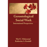 Gerontological Social Work: International Perspectives