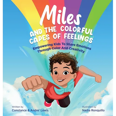 Miles and the Colorful Capes of Feelings: Empowering Kids To Share Emotions Through Color And Creativity