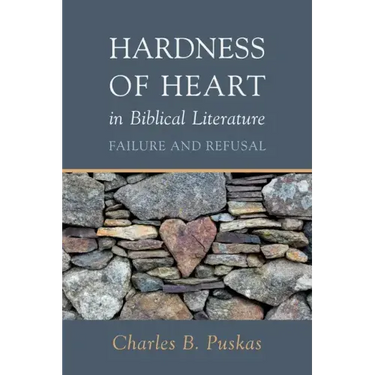 Hardness of Heart in Biblical Literature: Failure and Refusal