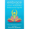 Embrace Your Wobbles: Wisdom from the Yoga Mat