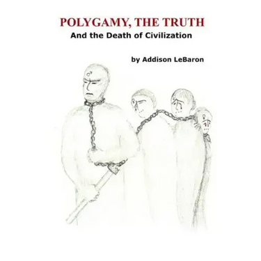 Polygamy, the Truth: And the Death of Civilization