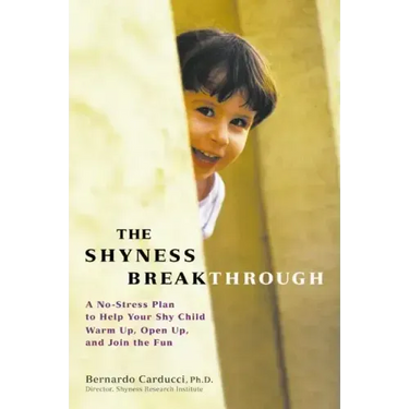 The Shyness Breakthrough: A No-Stress Plan to Help Your Shy Child Warm Up, Open Up, and Join tthe Fun