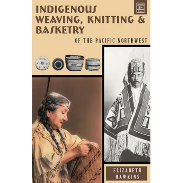 Indigenous Weaving, Knitting and Basketry: Of the Pacific Northwest